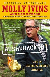 Cover image for Bushwhacked: Life in George W. Bush's America