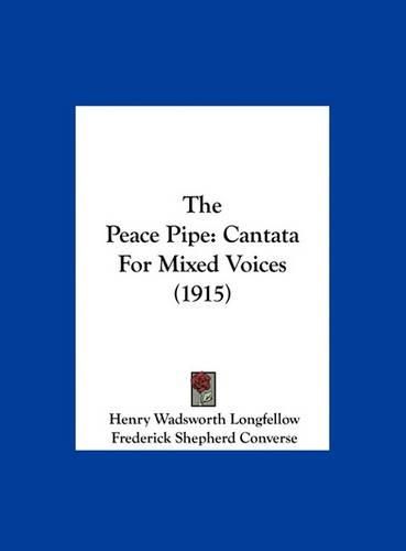 Cover image for The Peace Pipe: Cantata for Mixed Voices (1915)