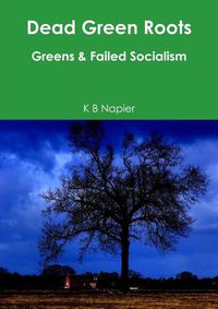 Cover image for Dead Green Roots Greens & Failed Socialism