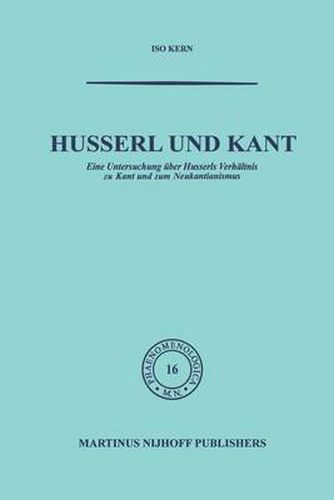 Husserl und Kant: Eine Untersuchung uber Husserls Verhaltnis zu Kant und zum Neukantianismus