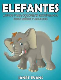 Cover image for Elefantes: Libros Para Colorear Superguays Para Ninos y Adultos