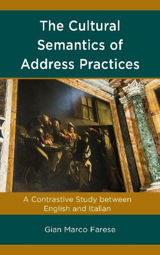 Cover image for The Cultural Semantics of Address Practices: A Contrastive Study between English and Italian