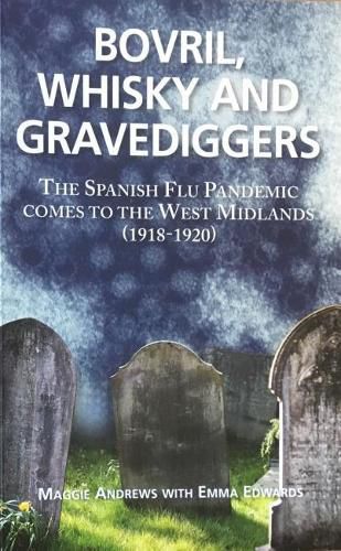 Cover image for Bovril,Whisky and Gravediggers: The Spanish Flue Pandemic comes to the West Midlands (1918-1920)