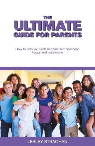 Cover image for The Ultimate Guide for Parents: How to help your kids become self-confident, happy and passionate