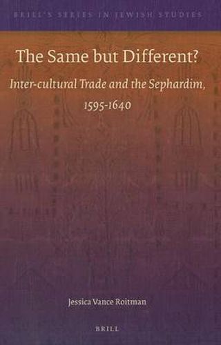 Cover image for The Same but Different?: Inter-cultural Trade and the Sephardim, 1595-1640