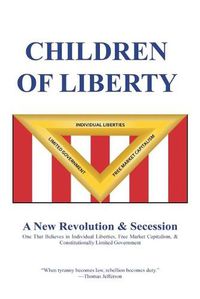 Cover image for Children of Liberty: Revolution, Secession and a New Nation