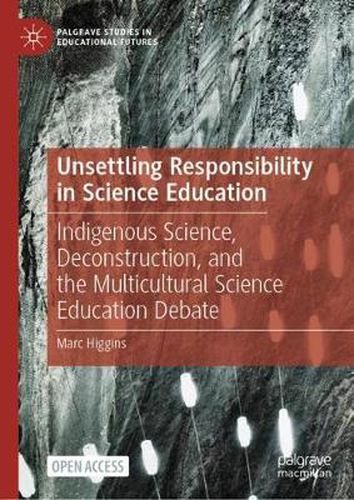 Cover image for Unsettling Responsibility in Science Education: Indigenous Science, Deconstruction, and the Multicultural Science Education Debate