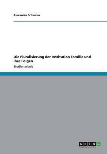 Die Pluralisierung der Institution Familie und ihre Folgen
