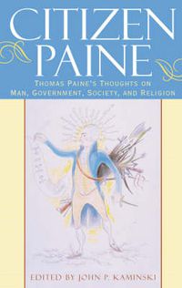 Cover image for Citizen Paine: Thomas Paine's Thoughts on Man, Government, Society, and Religion