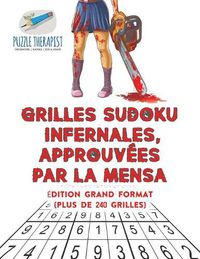 Cover image for Grilles Sudoku infernales, approuvees par la Mensa Edition grand format (plus de 240 grilles)