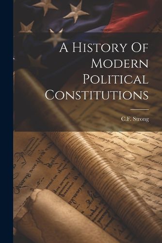 Cover image for A History Of Modern Political Constitutions