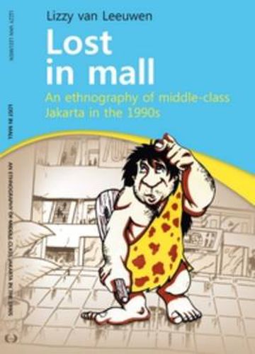 Cover image for Lost in Mall: An Ethnography of Middle-Class Jakarta in the 1990s