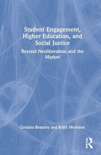 Cover image for Student Engagement, Higher Education, and Social Justice: Beyond Neoliberalism and the Market