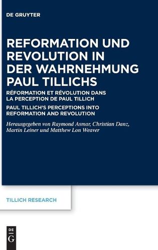 Cover image for Reformation Und Revolution in Der Wahrnehmung Paul Tillichs: Reformation Et Revolution Dans La Perception de Paul Tillich Paul Tillich's Perceptions Into Reformation and Revolution