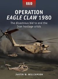 Cover image for Operation Eagle Claw 1980: The disastrous bid to end the Iran hostage crisis