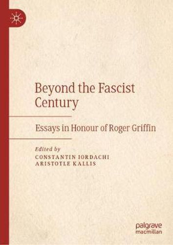 Cover image for Beyond the Fascist Century: Essays in Honour of Roger Griffin