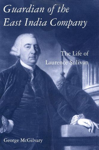Cover image for Guardian of The East India Company: The Life of Laurence Sulivan