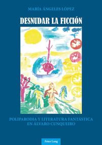 Cover image for Desnudar La Ficcion: Poliparodia Y Literatura Fantastica En Alvaro Cunqueiro