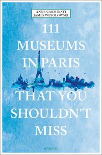 Cover image for 111 Museums in Paris That You Shouldn't Miss