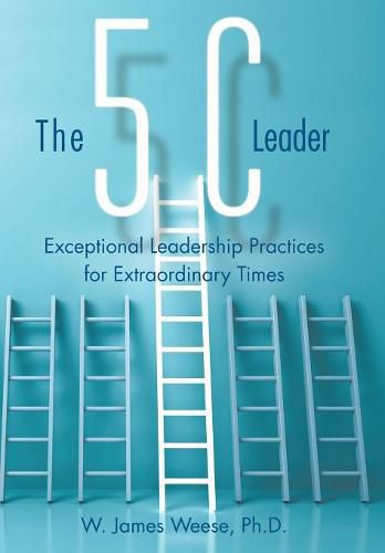 Cover image for The 5C Leader: Exceptional Leadership Practices for Extraordinary Times