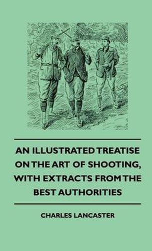 Cover image for An Illustrated Treatise On The Art of Shooting, With Extracts From The Best Authorities