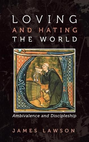 Cover image for Loving and Hating the World: Ambivalence and Discipleship