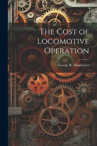 The Cost of Locomotive Operation