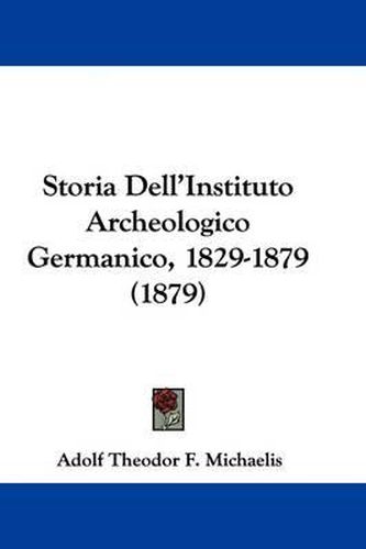 Storia Dell'instituto Archeologico Germanico, 1829-1879 (1879)