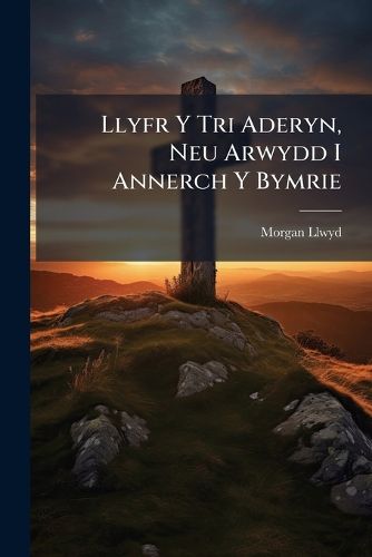 Cover image for Llyfr y Tri Aderyn, Neu Arwydd I Annerch y Bymrie