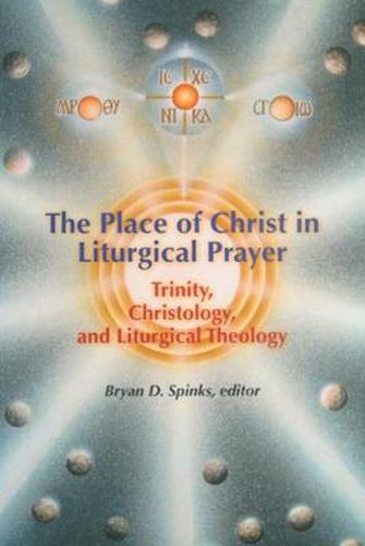 Cover image for The Place of Christ in Liturgical Prayer: Trinity, Christology, and Liturgical Theology