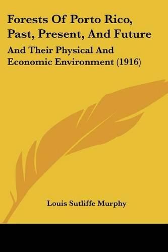 Forests of Porto Rico, Past, Present, and Future: And Their Physical and Economic Environment (1916)