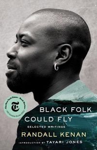 Cover image for Black Folk Could Fly: Selected Writings by Randall Kenan