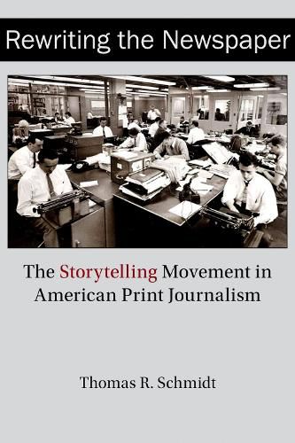 Cover image for Rewriting the Newspaper: The Storytelling Movement in American Print Journalism