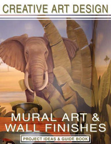 Cover image for Creative Art Design: Mural Art & Wall Finishes: Project Ideas & Guidebook