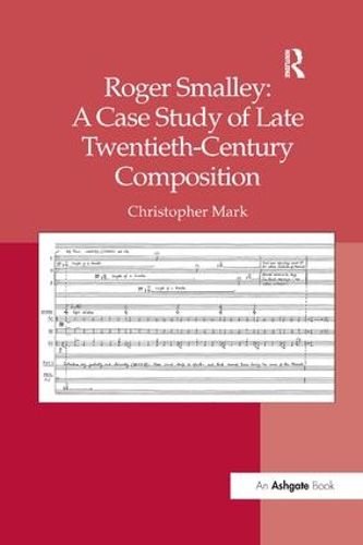 Cover image for Roger Smalley: A Case Study of Late Twentieth-Century Composition