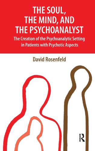 Cover image for The Soul, the Mind, and the Psychoanalyst: The Creation of the Psychoanalytic Setting in Patients with Psychotic Aspects