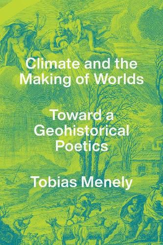 Cover image for Climate and the Making of Worlds: Toward a Geohistorical Poetics