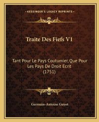 Cover image for Traite Des Fiefs V1: Tant Pour Le Pays Coutumier, Que Pour Les Pays de Droit Ecrit (1751)