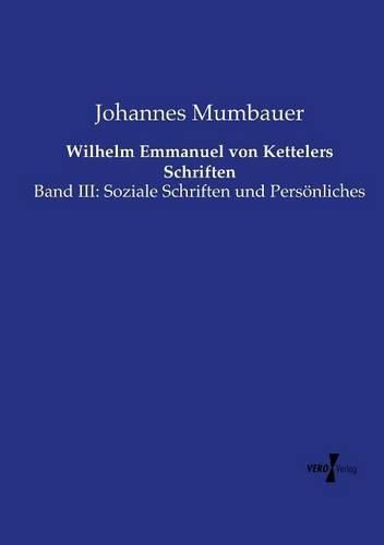 Cover image for Wilhelm Emmanuel von Kettelers Schriften: Band III: Soziale Schriften und Persoenliches