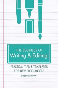 Cover image for The Business of Writing & Editing: Practical Tips & Templates for New Freelancers