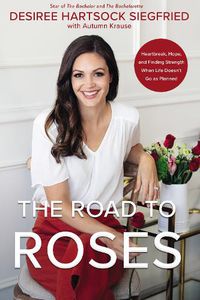 Cover image for The Road to Roses: Heartbreak, Hope, and Finding Strength When Life Doesn't Go as Planned