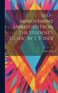 Cover image for Self-Improvement [Abridged From 'The Student's Guide', by J. Todd]