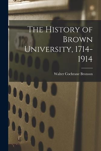 The History of Brown University, 1714-1914