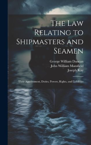 The law Relating to Shipmasters and Seamen