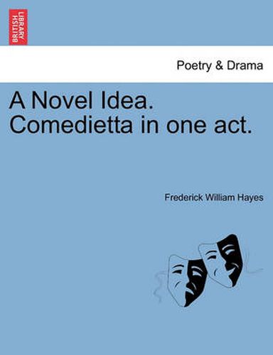 Cover image for A Novel Idea. Comedietta in One Act.