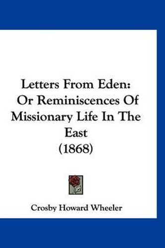 Cover image for Letters from Eden: Or Reminiscences of Missionary Life in the East (1868)