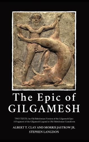 Cover image for The Epic of Gilgamesh: Two Texts: An Old Babylonian Version of the Gilgamesh Epic-A Fragment of the Gilgamesh Legend in Old-Babylonian Cuneiform