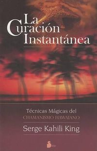 Cover image for La Curacion Instantanea: Tecnicas Magicas del Chamanismo Hawaiano