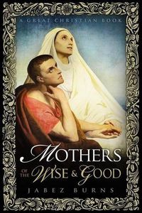 Cover image for Mothers of The Wise and Good