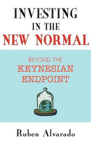 Cover image for Investing in the New Normal: Beyond the Keynesian Endpoint